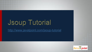 http://www.javatpoint.com/jsoup-tutorial
 