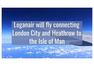 Loganair will fly connecting London to the Isle of Man