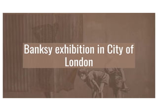 Banksy exhibition in City of London