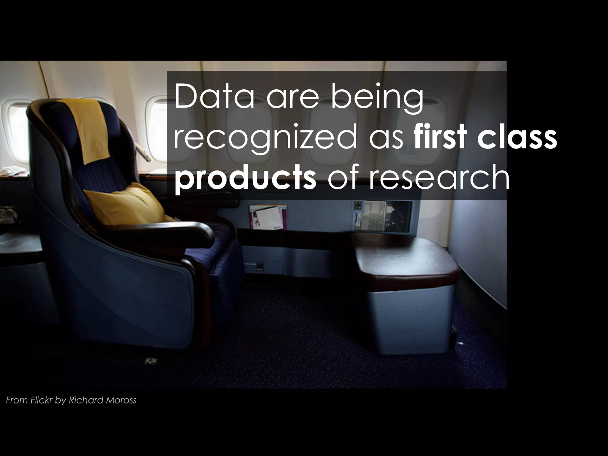 Data are being
recognized as first class
products of research

From Flickr by Richard Moross

 