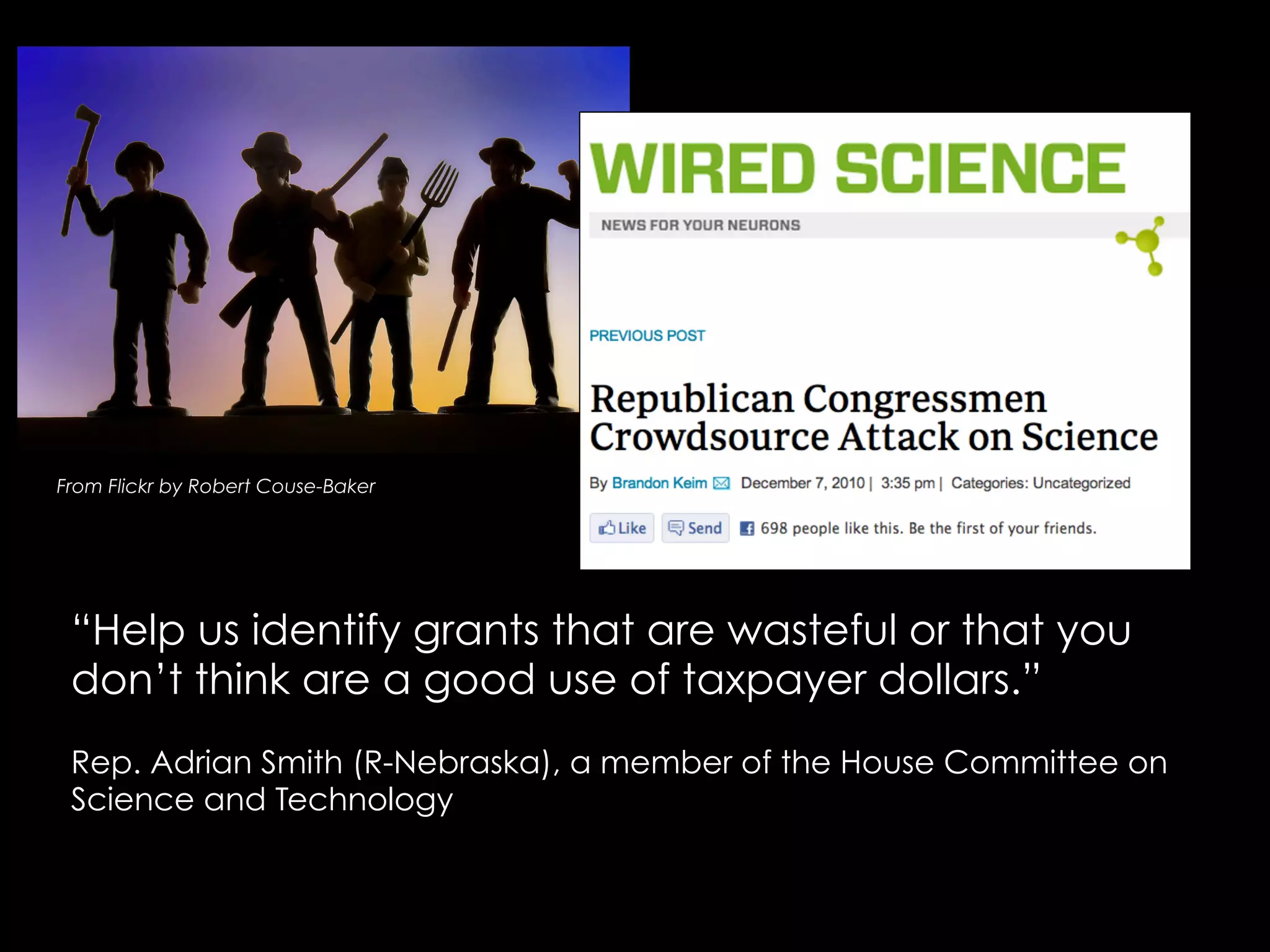 From Flickr by Robert Couse-Baker

“Help us identify grants that are wasteful or that you
don’t think are a good use of taxpayer dollars.”
Rep. Adrian Smith (R-Nebraska), a member of the House Committee on
Science and Technology

 