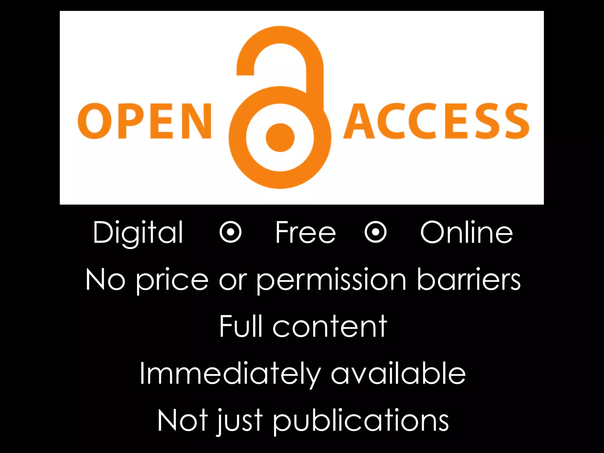 Digital

¤

Free ¤

Online

No price or permission barriers
Full content
Immediately available
Not just publications

 