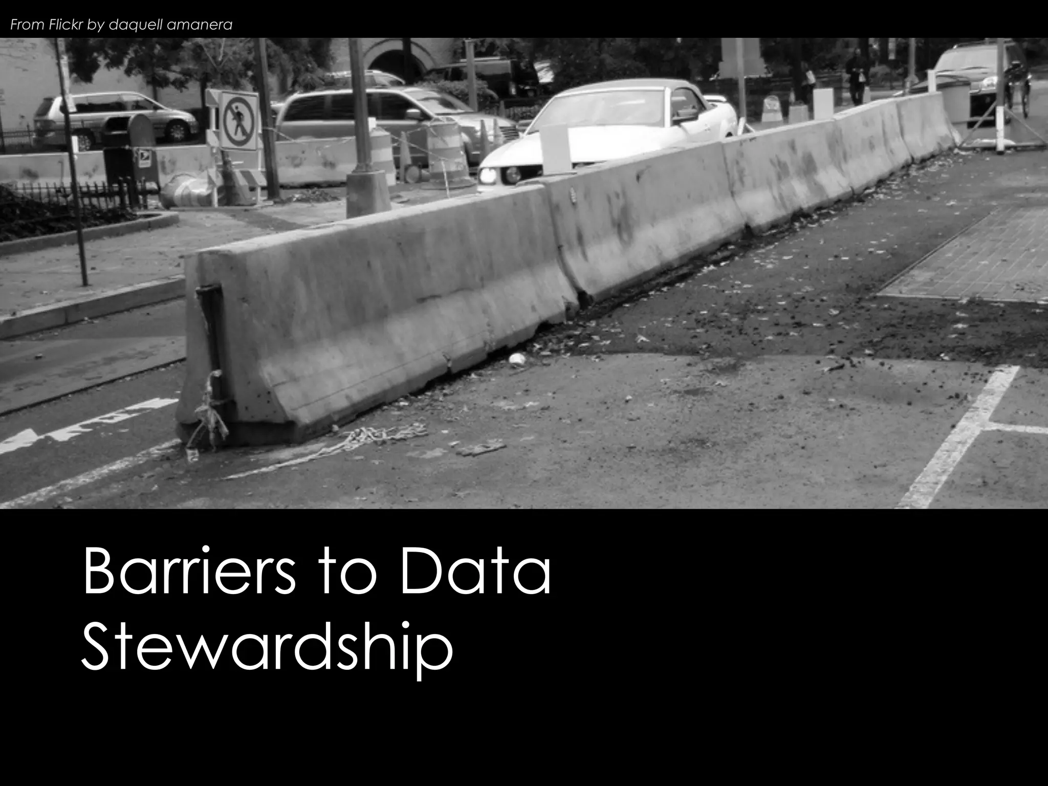 From Flickr by daquell amanera

Barriers to Data
Stewardship

 