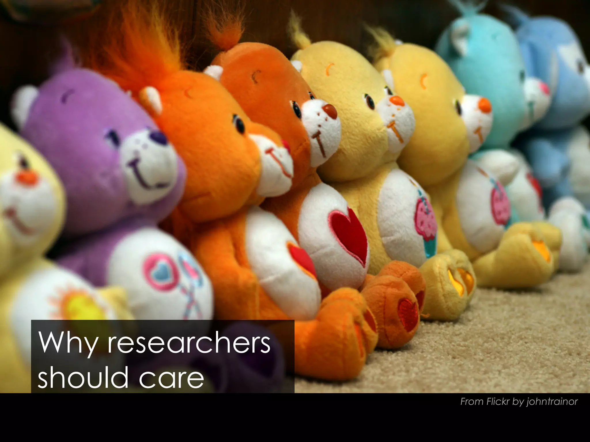 Why researchers
should care
From Flickr by johntrainor

 