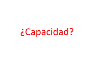 ¿Capacidad? 