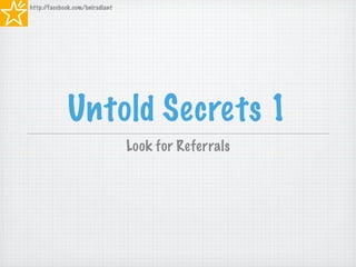 Untold Secrets 1
Look for Referrals
http://facebook.com/bniradiant
 