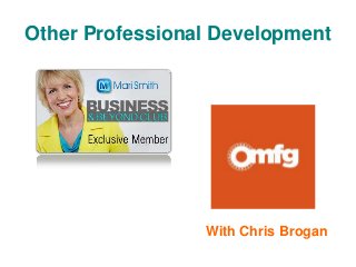 Other Professional Development
With Chris Brogan
 