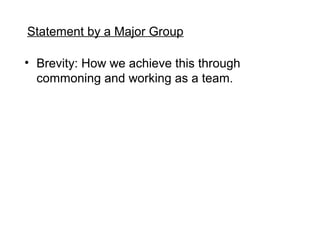 Statement by a Major Group

? Brevity: How we achieve this through
  commoning and working as a team.
 