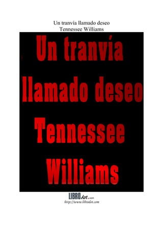 Un tranvía llamado deseo
Tennessee Williams
http://www.librodot.com
 
