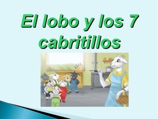 El lobo y los 7
cabritillos

 