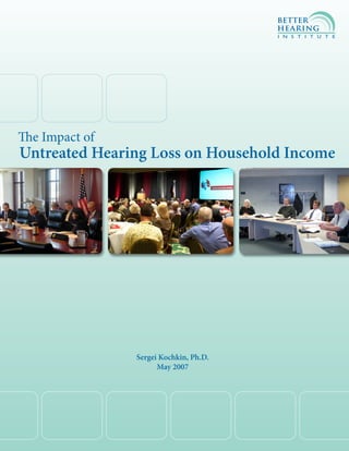The Impact of
Untreated Hearing Loss on Household Income




                Sergei Kochkin, Ph.D.
                      May 2007
 