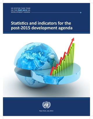 Statistics and indicators for the
post-2015 development agenda
New York, July 2013
 