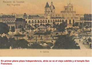 En primer plano plaza Independencia, atrás se ve el viejo cabildo y el templo San Francisco.  