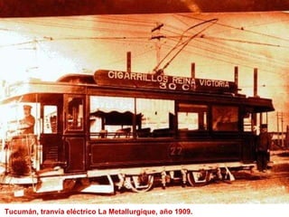 Tucumán, tranvía eléctrico La Metallurgique, año 1909.  