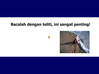 Bacalah dengan teliti, ini sangat penting!
 