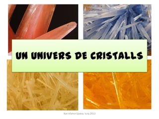 UN UNIVERS DE CRISTALLS

Xon Vilahur Godoy. Juny 2013

 