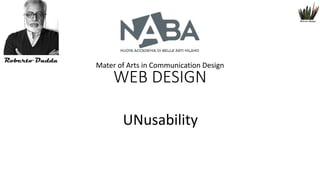 Mater of Arts in Communication Design

WEB DESIGN
UNusability

 