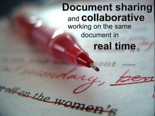 Document sharing  and  collaborative  working on the same  document in  real time 