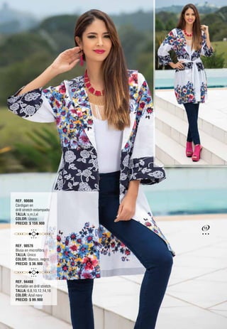 REF. 90606
Cárdigan en
drill stretch estampado
TALLA: s,m,l,xl
COLOR: Único
PRECIO: $ 159.900
REF. 90576
Blusa en microfibra
TALLA: Único
COLOR: Blanco, negro
PRECIO: $ 36.900
REF. 94488
Pantalón en drill stretch
TALLA: 6,8,10,12,14,16
COLOR: Azul navy
PRECIO: $ 99.900
13
 