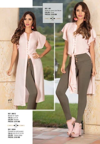 REF. 801
Arete en acero con flecos
COLOR: Coral
PRECIO: $ 39.900
REF. 90613
Blusón en rayón
TALLA: s,m,l,xl
COLOR: Rosado
PRECIO: $ 94.900
REF. 94561
Pantalón en drill stretch
TALLA: 6,8,10,12,14,16
COLOR: Verde militar
PRECIO: $ 99.900
42
 