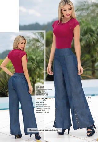 REF. 90601
Blusa tubular con encaje
TALLA: Única
COLOR: Vino tinto
PRECIO: $ 34.900
REF. 94578
Pantalón palazo
en algodón decorado
TALLA: 6,8,10,12,14
COLOR: Azul
PRECIO: $ 119.900
| Se recomienda usar esta prenda suelta |
91
 