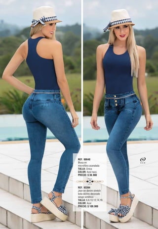 REF. 90640
Blusa en
microfibra acanalada
TALLA: Única
COLOR: Azul navy
PRECIO: $ 36.900
REF. 93394
Jean en denim stretch
bota skinny decorado
sesgo sintético
TALLA: 6,8,10,12,14,16
COLOR: Azul
PRECIO: $ 109.900
93
 