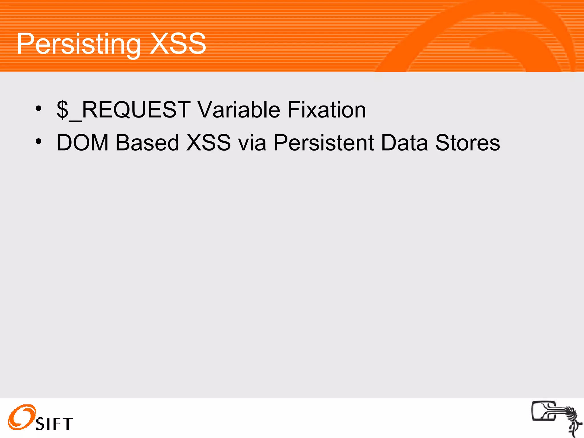 Persisting XSS $_REQUEST Variable Fixation DOM Based XSS via Persistent Data Stores 