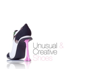 Unusual &
Creative
Shoes
 
