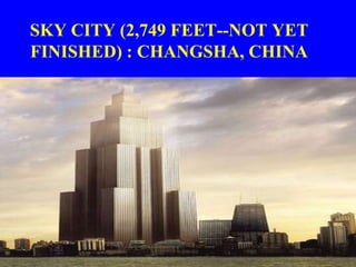 SKY CITY (2,749 FEET--NOT YET
FINISHED) : CHANGSHA, CHINA
 