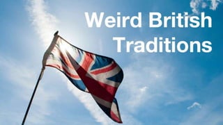 Unusual British Traditions
 