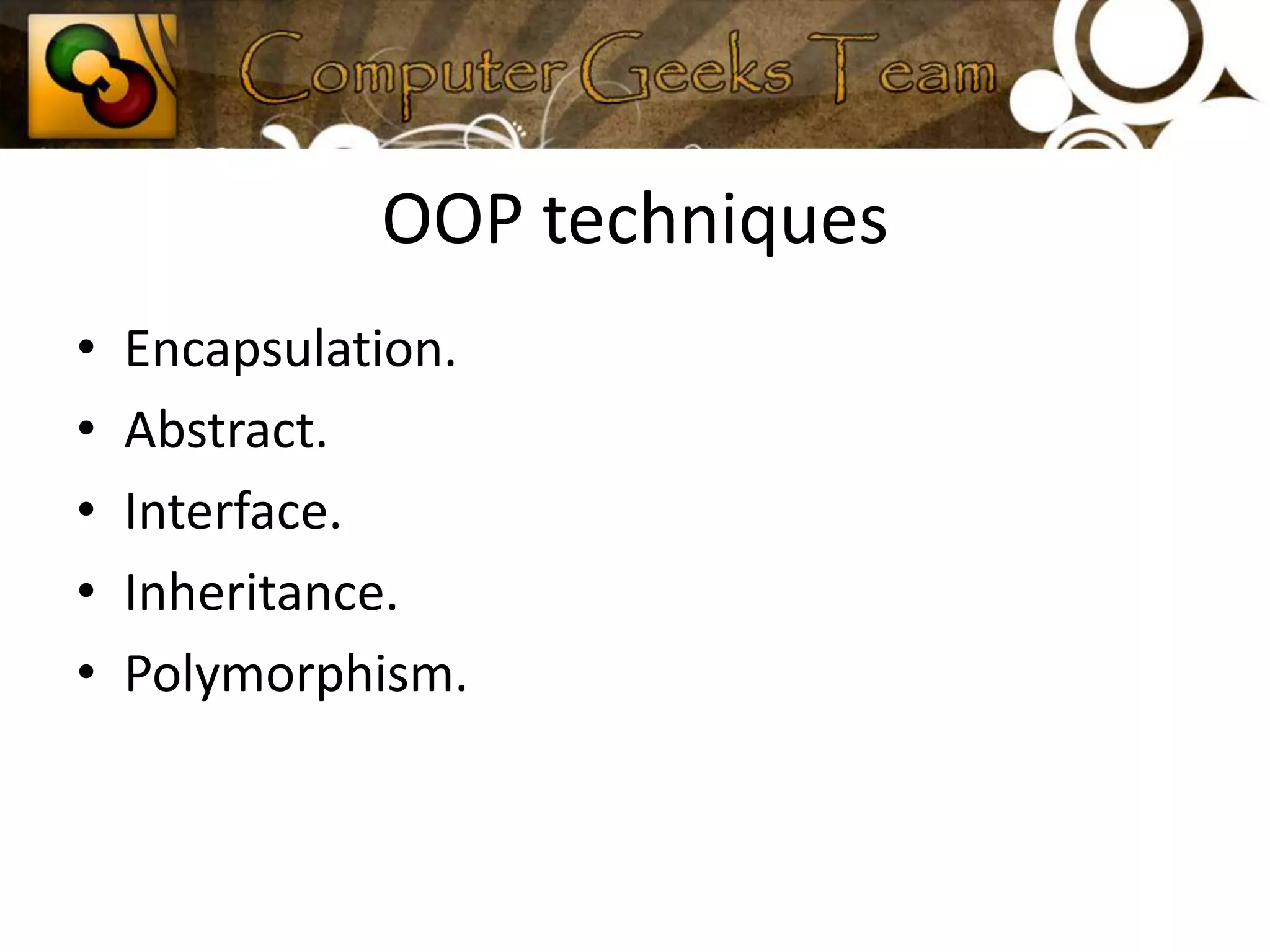 OOP techniquesEncapsulation.Abstract.Interface.Inheritance.Polymorphism.