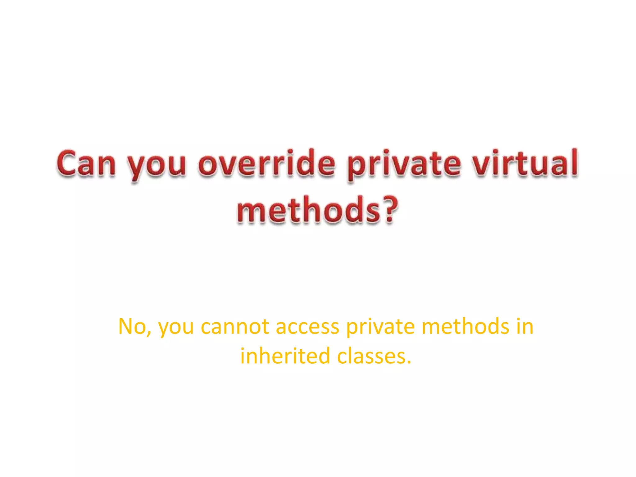 Can you override private virtual methods?No, you cannot access private methods in inherited classes.