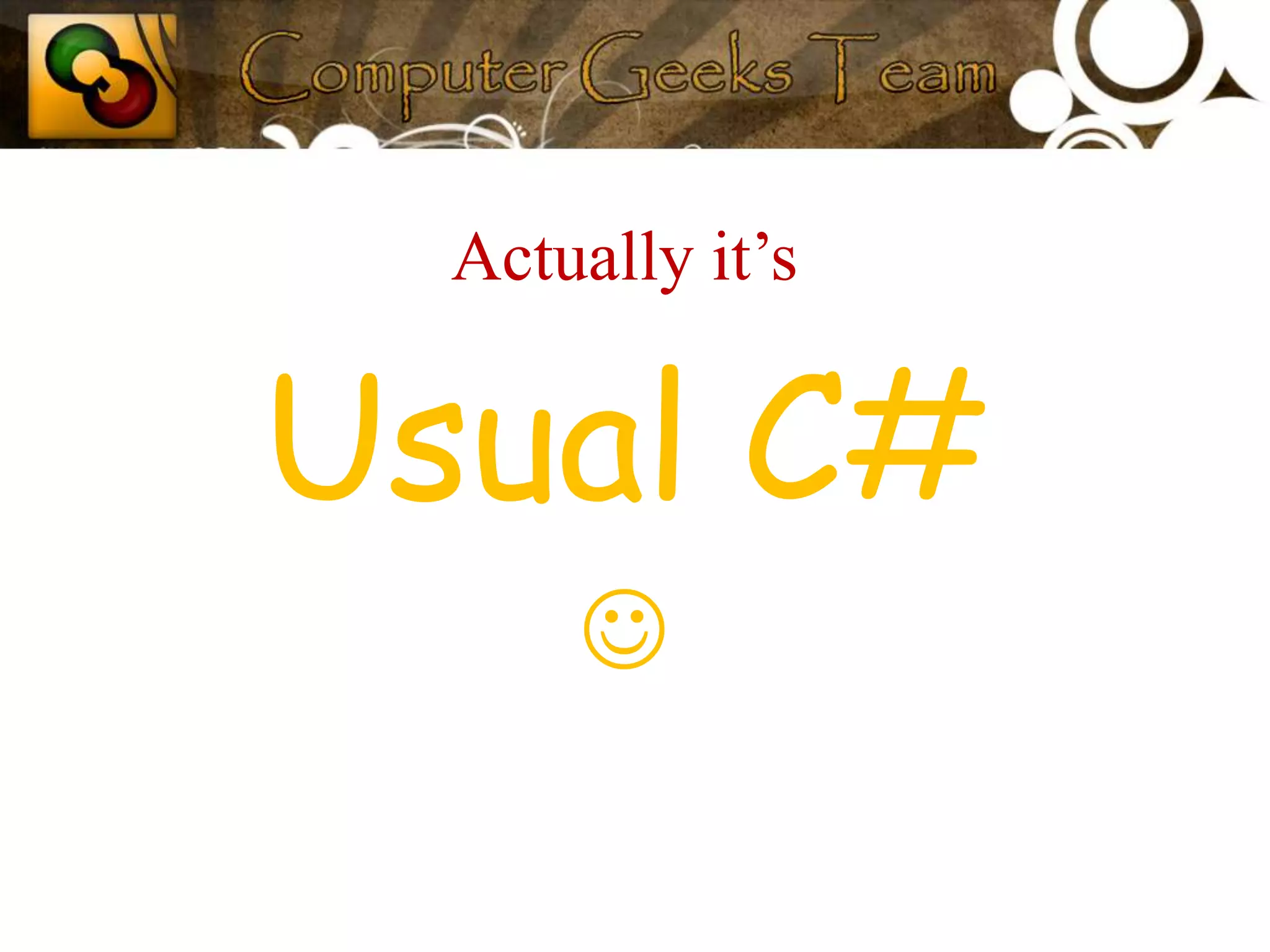 Actually it’s Usual C#