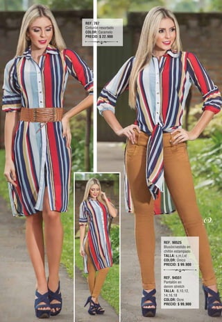 REF. 767
Cinturón resortado
COLOR: Caramelo
PRECIO: $ 22.900
REF. 90525
Blusón/vestido en
chifón estampado
TALLA: s,m,l,xl
COLOR: Único
PRECIO: $ 99.900
REF. 94551
Pantalón en
denim stretch
TALLA: 8,10,12,
14,16,18
COLOR: Ocre
PRECIO: $ 99,900
11
 