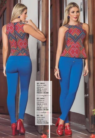 REF. 90518
Blusa en chalis
estampado
TALLA: xs,s,m,l
COLOR: Único
PRECIO: $ 89.900
REF. 94533
Pantalón en
drill stretch
TALLA: 8,10,12,
14,16,18
COLOR: Azul rey
PRECIO: $ 99,900
REF. 763
Aretes topos
de piedras
COLOR: Azul rey
PRECIO: $ 19.900
15
 