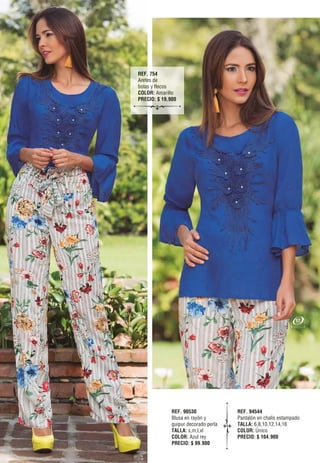 REF. 90530
Blusa en rayón y
guipur decorado perla
TALLA: s,m,l,xl
COLOR: Azul rey
PRECIO: $ 99.900
REF. 94544
Pantalón en chalis estampado
TALLA: 6,8,10,12,14,16
COLOR: Único
PRECIO: $ 104.900
REF. 754
Aretes de
bolas y flecos
COLOR: Amarillo
PRECIO: $ 19.900
17
 