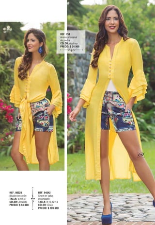 REF. 90528
Blusón en rayón
TALLA: s,m,l,xl
COLOR: Amarillo
PRECIO: $ 94.900
REF. 94542
Short en yakar
estampado
TALLA: 8,10,12,14
COLOR: Único
PRECIO: $ 109.900
REF. 758
Aretes artesanal
de piedra
COLOR: Azul rey
PRECIO: $ 24.900
19
 