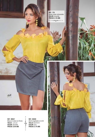 REF. 90557
Blusa en seda con flores
TALLA: s,m,l,xl
COLOR: Amarillo
PRECIO: $ 94.900
REF. 94559
Short engañador en drill
TALLA: 6,8,10,12
COLOR: Gris
PRECIO: $ 74.900
REF. 776
Aretes bolas artesanales
COLOR: Amarillo
PRECIO: $ 19.900
20
 