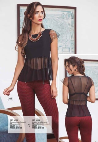 REF. 90538
Blusa en mesh (forrado)
TALLA: s,m,l,xl
COLOR: Negro
PRECIO: $ 74.900
REF. 94558
Leggins en doble punto
TALLA: 6,8,10,12,14,16,18
COLOR: Único
PRECIO: $ 99.900
28
 