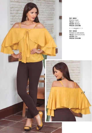 REF. 90551
Blusa en rayón
TALLA: s,m,l,xl
COLOR: Mostaza
PRECIO: $ 94.900
REF. 94550
Pantalón en drill stretch
TALLA: 6,8,10,12,14,16
COLOR: Café
PRECIO: $ 94,900
3
 