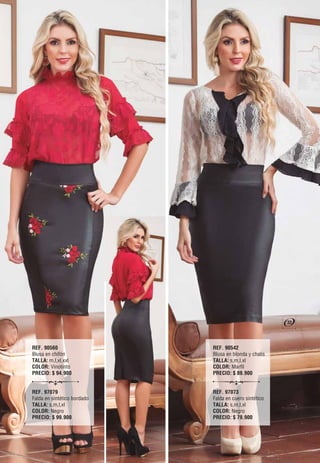 REF. 90542
Blusa en blonda y chalis
TALLA: s,m,l,xl
COLOR: Marfíl
PRECIO: $ 89.900
REF. 97073
Falda en cuero sintético
TALLA: s,m,l,xl
COLOR: Negro
PRECIO: $ 79.900
REF. 90560
Blusa en chifón
TALLA: m,l,xl,xxl
COLOR: Vinotinto
PRECIO: $ 94.900
REF. 97079
Falda en sintético bordado
TALLA: s,m,l,xl
COLOR: Negro
PRECIO: $ 99.900
33
 