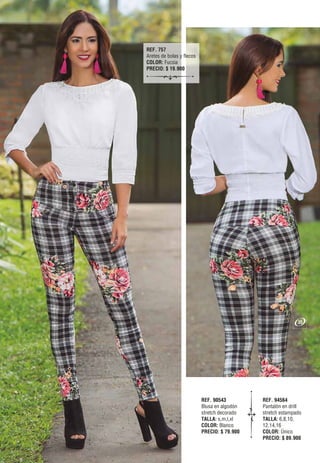 REF. 90543
Blusa en algodón
stretch decorado
TALLA: s,m,l,xl
COLOR: Blanco
PRECIO: $ 79.900
REF. 94564
Pantalón en drill
stretch estampado
TALLA: 6,8,10,
12,14,16
COLOR: Único
PRECIO: $ 89.900
REF. 757
Aretes de bolas y flecos
COLOR: Fucsia
PRECIO: $ 19.900
35
 