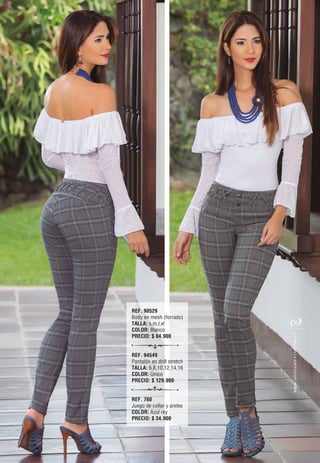 REF. 90529
Body en mesh (forrado)
TALLA: s,m,l,xl
COLOR: Blanco
PRECIO: $ 84.900
REF. 94549
Pantalón en drill stretch
TALLA: 6,8,10,12,14,16
COLOR: Único
PRECIO: $ 129.900
REF. 760
Juego de collar y aretes
COLOR: Azul rey
PRECIO: $ 34.900
oc.evisulcxelausunu.www
37
 