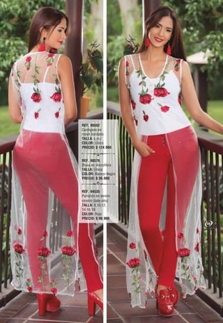 REF. 90562
Cardigans en
mesh bordado
TALLA: s,m,l
COLOR: Único
PRECIO: $ 124.900
REF. 90576
Blusa en microfibra
TALLA: Única
COLOR: Blanco-Negro
PRECIO: $ 36.900
REF. 94535
Pantalón en denim
stretch (talle alto)
TALLA: 8,10,12,
14,16,18
COLOR: Rojo
PRECIO: $ 99.900
49
 