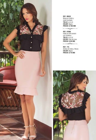 REF. 90533
Blusa en chalis y
mesh bordado
TALLA: s,m,l,xl
COLOR: Negro
PRECIO: $ 109.900
REF. 97080
Falda en drill stretch
con sintético
TALLA: s,m,l,xl
COLOR: Palo de rosa
PRECIO: $ 89.900
REF. 775
Aretes de bolas y flecos
COLOR: Negro
PRECIO: $ 19.900
56
 