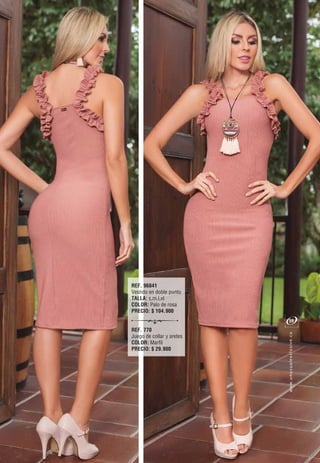 REF. 96841
Vestido en doble punto
TALLA: s,m,l,xl
COLOR: Palo de rosa
PRECIO: $ 104.900
REF. 770
Juego de collar y aretes
COLOR: Marfíl
PRECIO: $ 29.900
oc.evisulcxelausunu.www
59
 