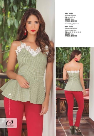 REF. 90566
Blusa en algodón
TALLA: s,m.l,xl
COLOR: Único
PRECIO: $ 99.900
REF. 94535
Pantalón en denim
stretch (talle alto)
TALLA: 8,10,12,14,16,18
COLOR: Rojo
PRECIO: $ 99.900
70
oc.evisulcxelausunu.www
 