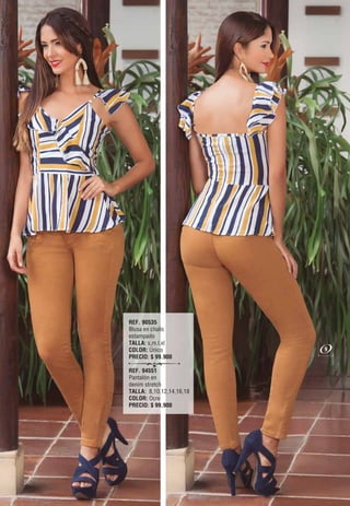 REF. 90535
Blusa en chalis
estampado
TALLA: s,m,l,xl
COLOR: Único
PRECIO: $ 99.900
REF. 94551
Pantalón en
denim stretch
TALLA: 8,10,12,14,16,18
COLOR: Ocre
PRECIO: $ 99,900
9
 