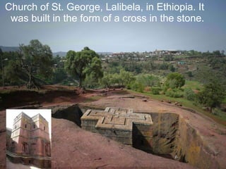 Church of St. George, Lalibela, in Ethiopia. It was built in the form of a cross in the stone. 