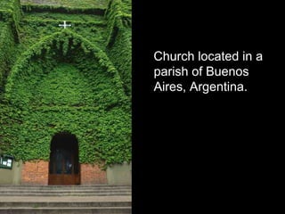 Church located in a
parish of Buenos
Aires, Argentina.
 